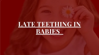 "Late Teething in Babies: Causes, Signs, and Remedies"