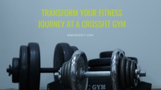 Transform Your Fitness Journey at a CrossFit Gym