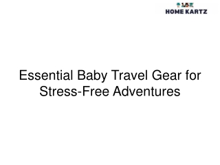 Essential Baby Travel Gear for Stress-Free Adventures
