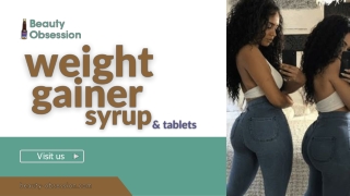 Weight Gainer Syrup & Tablet | Beauty Obsession