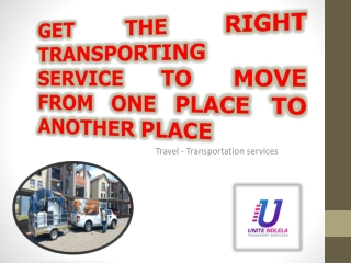 GET THE RIGHT TRANSPORTING SERVICE TO MOVE FROM ONE PLACE TO ANOTHER PLACE