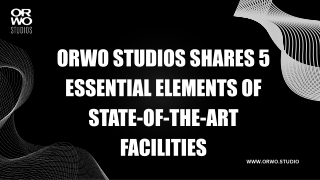 ORWO Studios Shares 5 Essential Elements of State-of-the-Art Facilities
