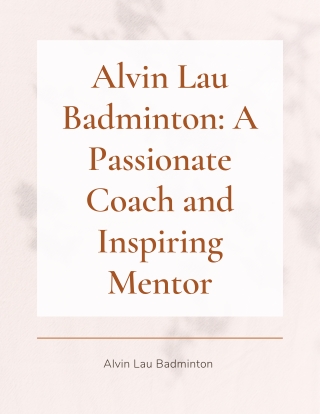 Alvin Lau Badminton A Passionate Coach and Inspiring Mentor