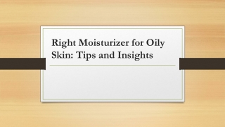 Right Moisturizer for Oily Skin_ Tips and Insights