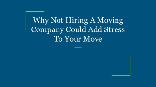 Why Not Hiring A Moving Company Could Add Stress To Your Move