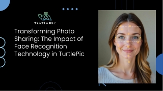 Revolutionizing Photo Sharing with Face Recognition: Experience TurtlePic
