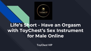 Life’s Short - Have an Orgasm with ToyChest’s Sex Instrument for Male Online
