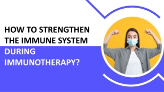 How to Strengthen the Immune System During Immunotherapy