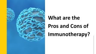 What are the Pros and Cons of Immunotherapy