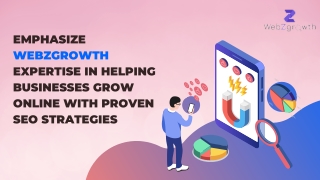 EMPHASIZE WEBZGROWTH EXPERTISE IN HELPING BUSINESSES GROW ONLINE WITH PROVEN SEO