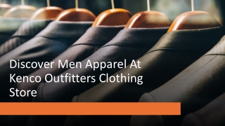 Discover Men Apparel At Kenco Outfitters Clothing Store