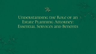 understanding the role of an estate planning attorney essential services and benefits
