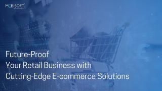 Future-Proof Your Retail Business with Cutting-Edge E-commerce Solutions