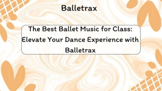 The Best Ballet Music for Class_ Elevate Your Dance Experience with Balletrax