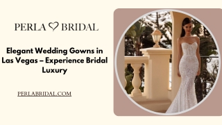 Elegant Wedding Gowns in Las Vegas – Experience Bridal Luxury