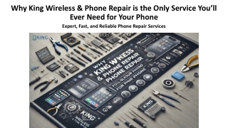 Why King Wireless & Phone Repair is the Only Service You’ll Ever Need for Your Phone PPT