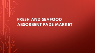 Fresh and seafood absorbent pads Market