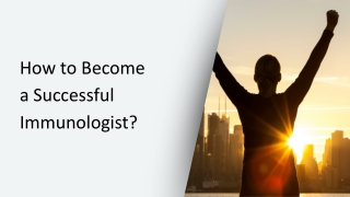 How to Become a Successful Immunologist?