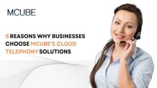 5 Reasons Why Businesses Choose MCUBE’s Cloud Telephony Solutions