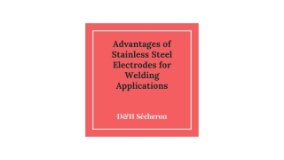 PPT - Advantages of Stainless Steel Electrodes for Welding Applications