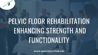 Pelvic Floor Rehabilitation  Enhancing Strength and Functionality