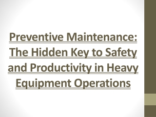 Preventive Maintenance: The Hidden Key to Safety and Productivity in Heavy Equi
