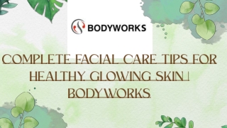 Complete Facial Care Tips for Healthy, Glowing Skin  Bodyworks