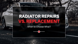 Radiator Repairs vs. Replacement - When to Choose What