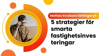Mattias Knutsson Skillingaryd 5 strategier för smarta fastighetsinvesteringar