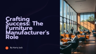 Why a Good Furniture Manufacturer is Crucial for Building a Successful Furniture