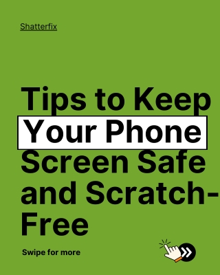 Tips to Keep Your Phone Screen Safe and Scratch-Free