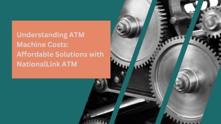 Understanding ATM Machine Costs: Affordable Solutions with NationalLink ATM