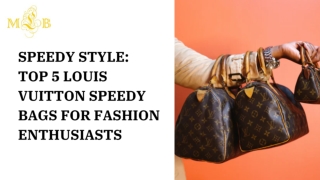 Speedy Style Top 5 Louis Vuitton Speedy Bags for Fashion Enthusiasts