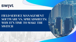 Field Service Management Software Vs. Spreadsheets Why It’s Time To Make The Switch