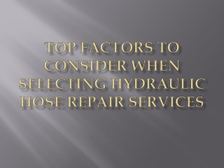 Top Factors to Consider When Selecting Hydraulic Hose Repair Services