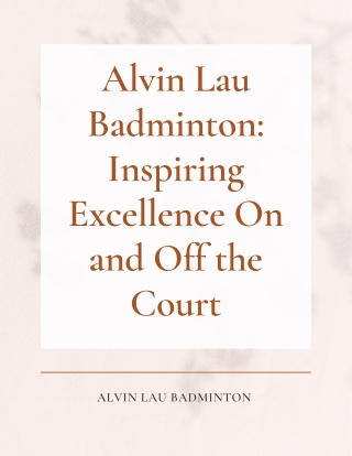 Alvin Lau Badminton Inspiring Excellence On and Off the Court
