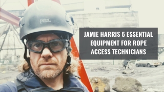 Jamie Harris 5 Essential Equipment for Rope Access Technicians