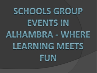 Schools Group Events in Alhambra - Where Learning Meets Fun