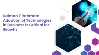 Salman F Rahman Adoption of Technologies in Business Is Critical for Growth