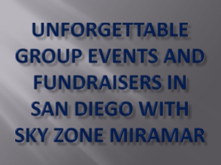 Unforgettable Group Events and Fundraisers in San Diego
