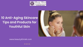 10 Anti-Aging Skincare Tips and Products for Youthful Skin