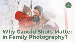 Why Candid Shots Matter in Family Photography (1)