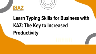 Learn Typing Skills for Business with KAZ The Key to Increased Productivity