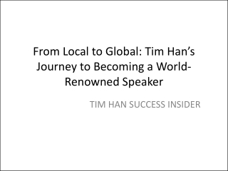 From Local to Global: Tim Han’s Journey to Becoming a World-Renowned Speaker