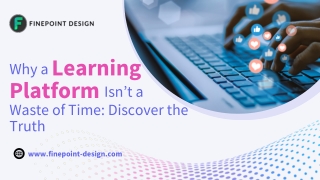 Why a Learning Platform Isn’t a Waste of Time: Discover the Benefits