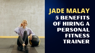 Jade Malay Shares 5 Benefits of Hiring a Personal Fitness Trainer