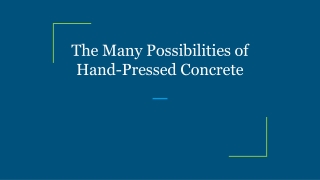The Many Possibilities of Hand-Pressed Concrete