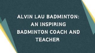 Alvin Lau Badminton An Inspiring Badminton Coach and Teacher