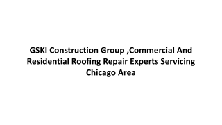 GSKI Construction Group ,Commercial And Residential Roofing Repair Experts Servicing Chicago Area
