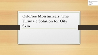 Oil-Free Moisturizers: The Ultimate Solution for Oily Skin